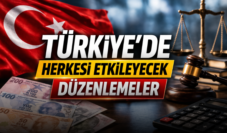 Türkiye’de Yeni Dönem Başladı: Herkes Etkilenecek