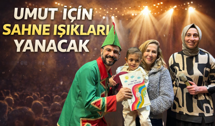 Umut İçin Sahne Işıkları Yanacak