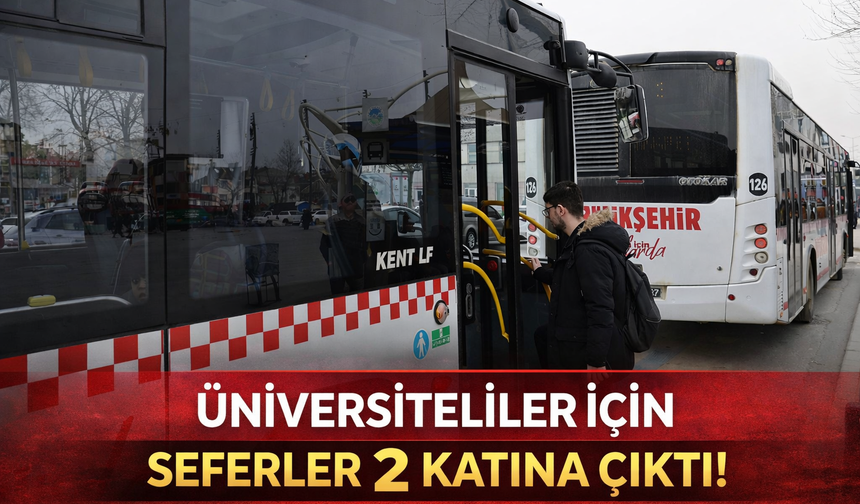 Üniversiteliler İçin Seferler 2 Katına Çıktı!