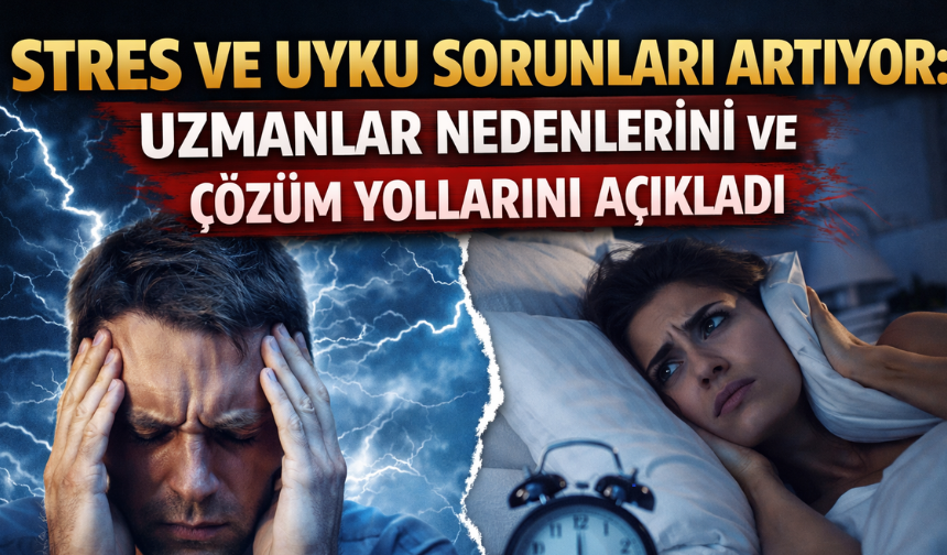 Stres ve Uyku Sorunları Artıyor: Uzmanlar Nedenlerini ve Çözüm Yollarını Açıkladı