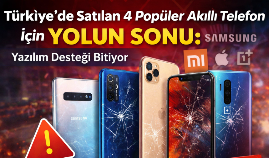 Türkiye’de Satılan 4 Popüler Akıllı Telefon İçin Yolun Sonu
