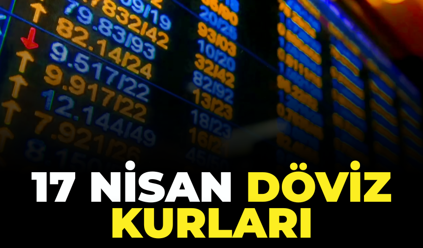 Bugün Döviz Kurları Kaç TL? 17 Nisan Dolar ve Euro Kaç TL?