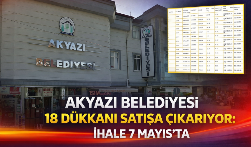 Akyazı Belediyesi 18 Dükkanı Satışa Çıkarıyor: İhale 7 Mayıs’ta