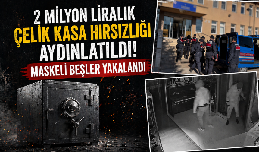 2 Milyon Liralık Çelik Kasa Hırsızlığı Aydınlatıldı