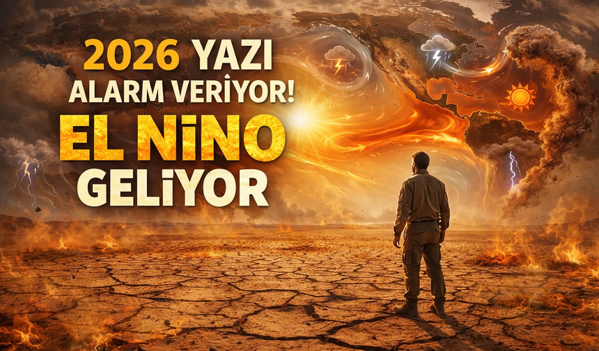 El Niño kapıda: 2026 yazı için kritik uyarı