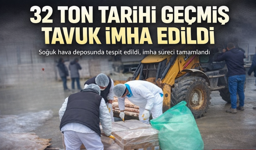 32 Ton Son Kullanma Tarihi Geçmiş Tavuk İmha Edildi