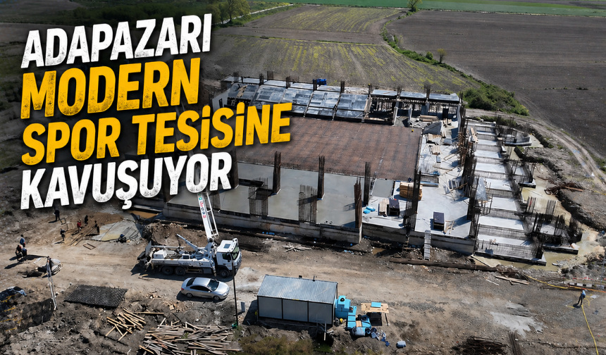 Adapazarı modern spor tesisine kavuşuyor