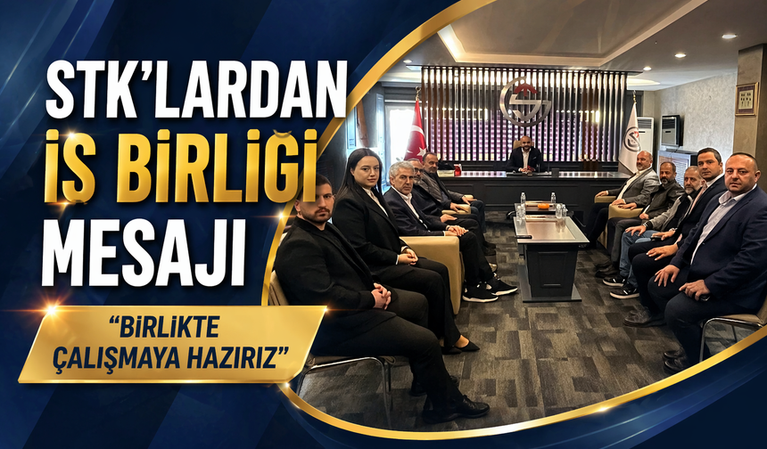 STK’lardan İş Birliği Mesajı