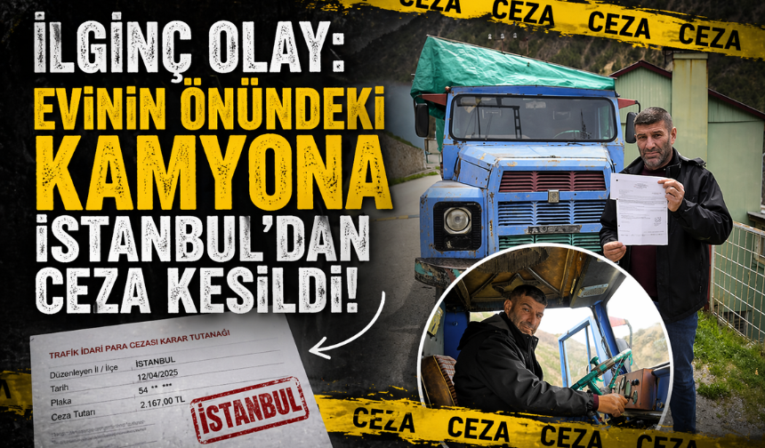 İlginç Olay: Evinin Önündeki Kamyona İstanbul’dan Ceza Kesildi