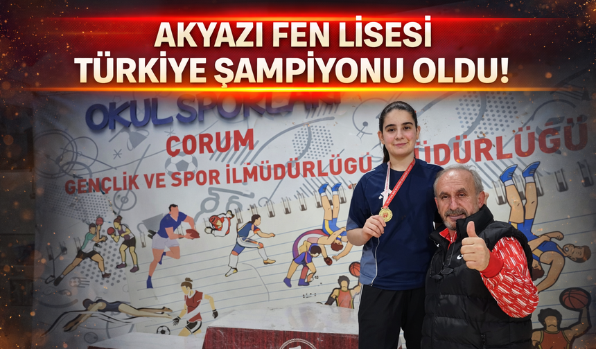 Akyazı Fen Lisesi Türkiye Şampiyonu oldu.