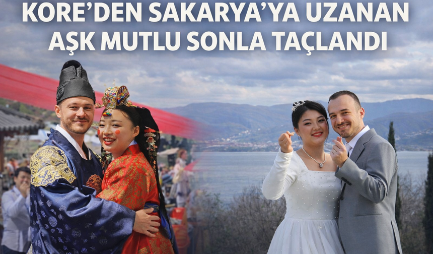 Kore’den Sakarya’ya uzanan aşk mutlu sonla taçlandı