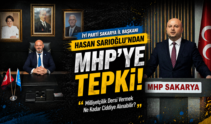İYİ Parti Sakarya İl Başkanı Hasan Sarıoğlu’ndan MHP’ye Tepki