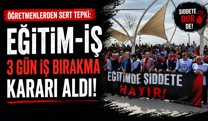 Eğitim-İş 3 Gün İş Bırakma Kararı Aldı