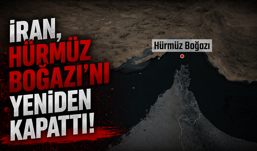 İran, Hürmüz Boğazı’nı yeniden kapattığını duyurdu