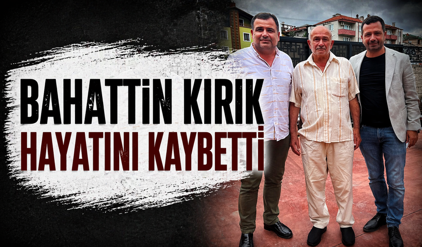 Sakarya’da Acı Kayıp: Bahattin Kırık Hayatını Kaybetti