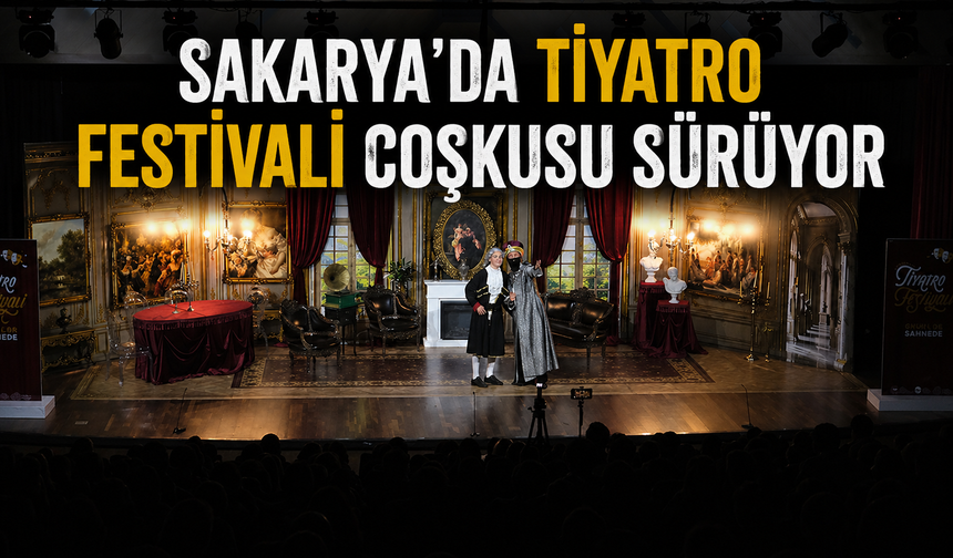 Sakarya’da tiyatro festivali coşkusu sürüyor