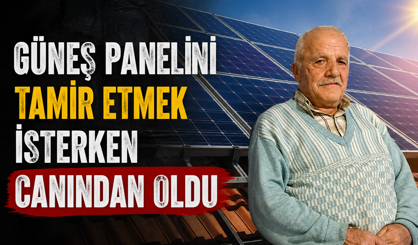 Güneş panelini tamir etmek isterken canından oldu