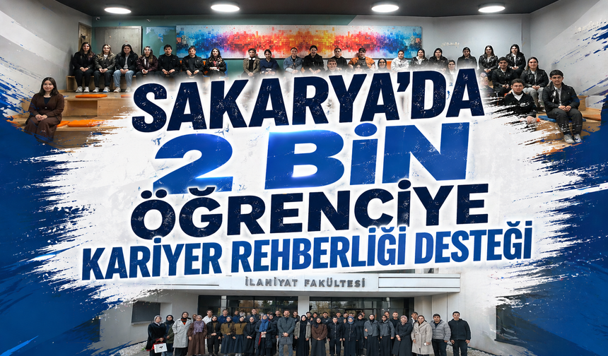 Sakarya’da 2 Bin Öğrenciye Kariyer Rehberliği Desteği