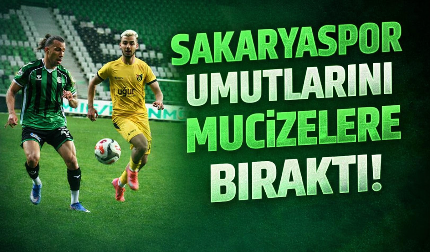 Sakaryaspor umutlarını mucizelere bıraktı