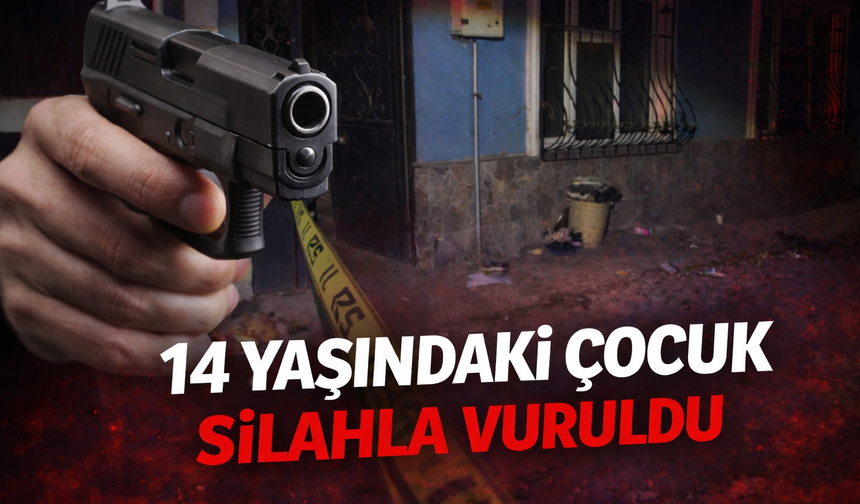 14 yaşındaki çocuk silahla vuruldu