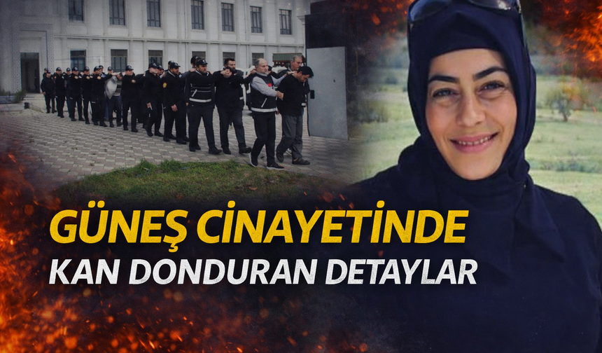 Güneş Cinayetinde Kan Donduran Detaylar Ortaya Çıktı