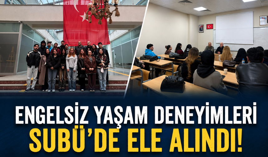 Engelsiz yaşam deneyimleri SUBÜ’de ele alındı