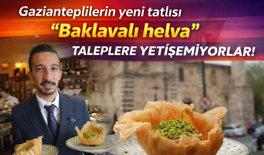 Gaziantep’te İsrafa Tatlı Çözüm: “Baklavalı Helva” İlgi Görüyor