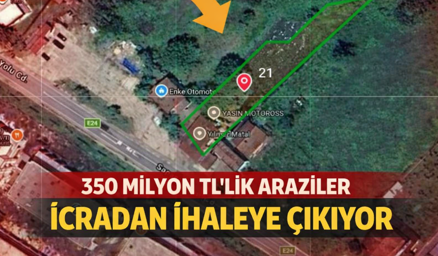 350 Milyon TL'lik arazi icradan satılıyor