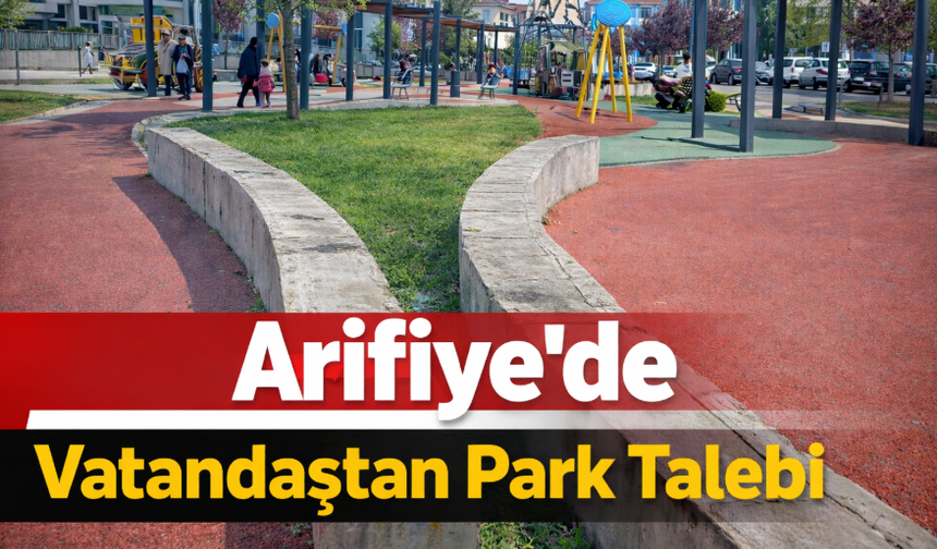 Arifiye’de Vatandaştan Park Talebi