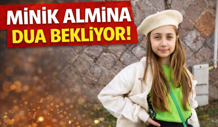 Saldırıda yaralanan Almina dua bekliyor!