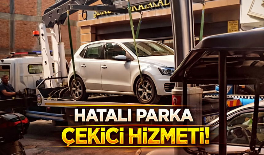 Hatalı parka çekici hizmeti!