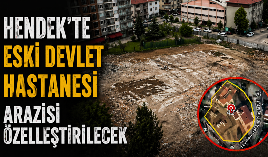 Hendek’te Eski Devlet Hastanesi Arazisi Özelleştirilecek