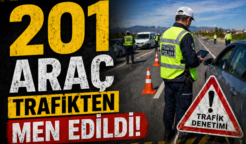 Trafik Denetimleri Sıkılaştı! 201 Araç Trafikten Men Edildi