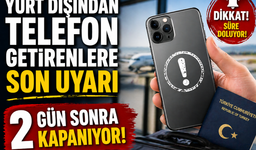 Yurt Dışından Telefon Getirenlere Son Uyarı