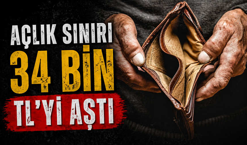 Açlık sınırı 34 bin TL'yi aştı