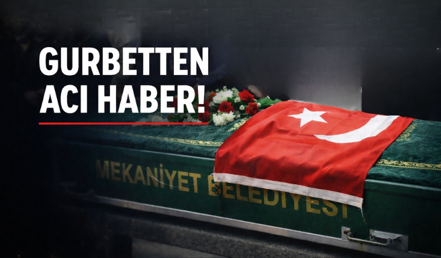 Gurbetten acı haber!