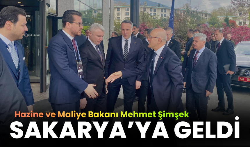 Hazine ve Maliye Bakanı Mehmet Şimşek Sakarya'da