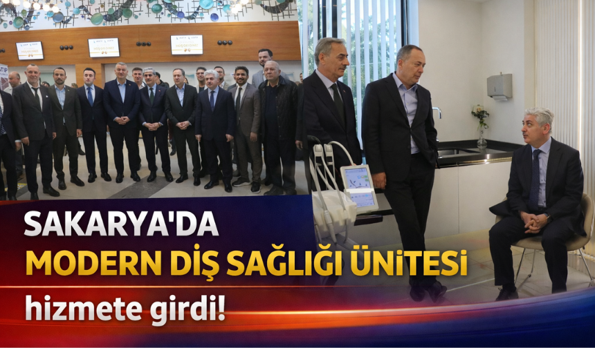 Sakarya'da Modern Diş Sağlığı Ünitesi hizmete girdi