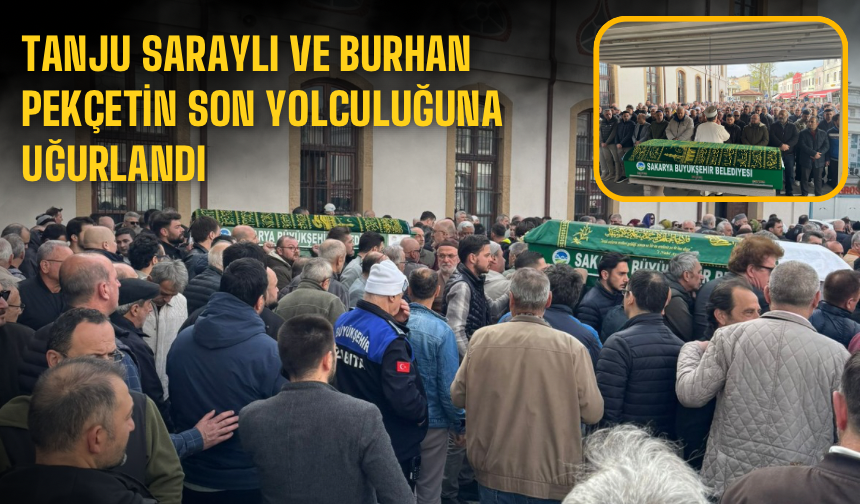 Tanju Saraylı ve Burhan Pekçetin son yolculuğuna uğurlandı