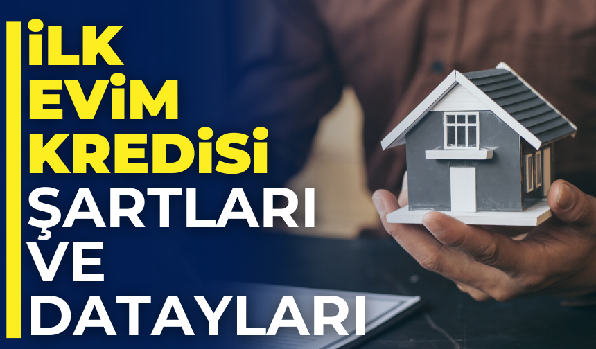 İlk Evim Kredisi Başvuruları Başladı Mı?