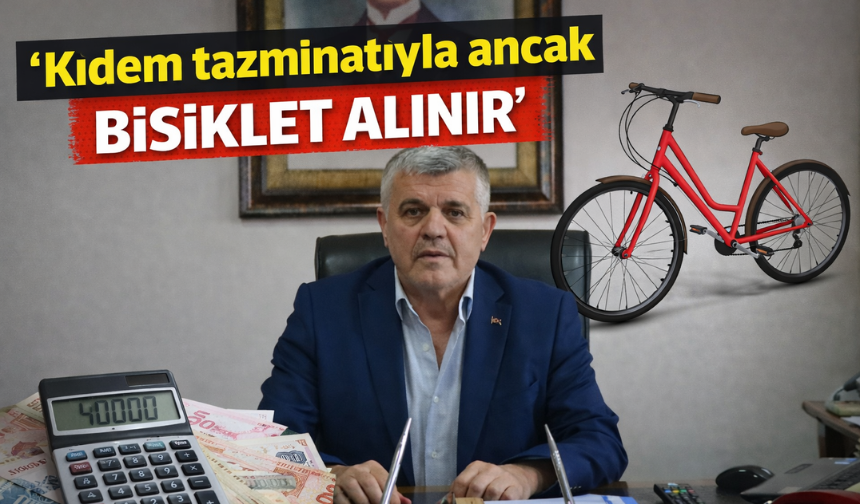 'Kıdem tazminatıyla ancak bisiklet alınır'