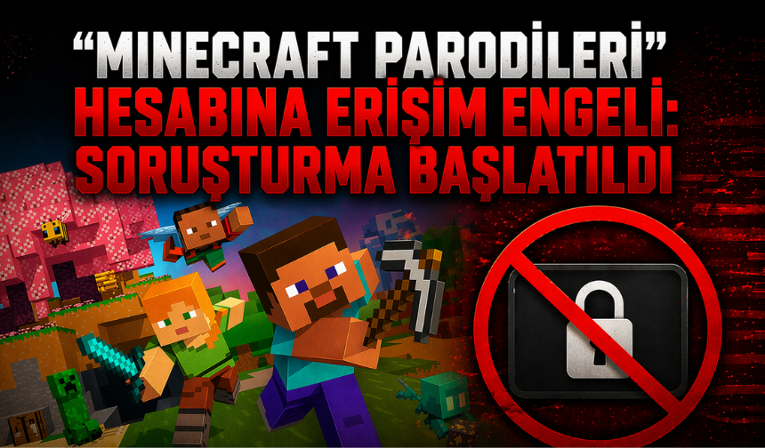 “Minecraft Parodileri” Hesabına Erişim Engeli: Soruşturma Başlatıldı
