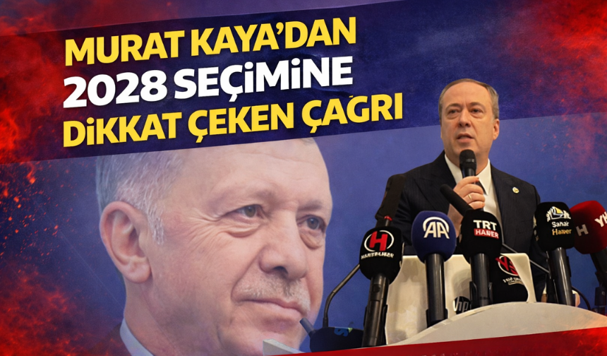 Vekil Kaya'dan 2028 seçimine dikkat çeken çağrı