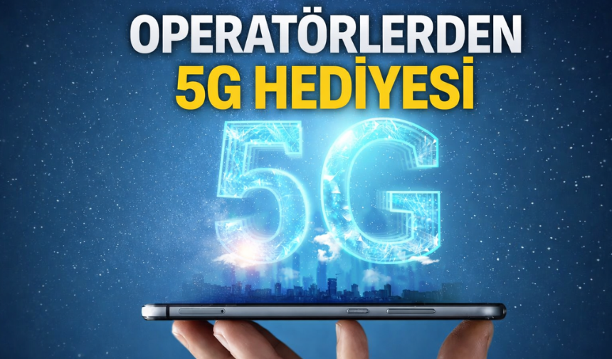 Operatörlerden 5G kampanyaları!