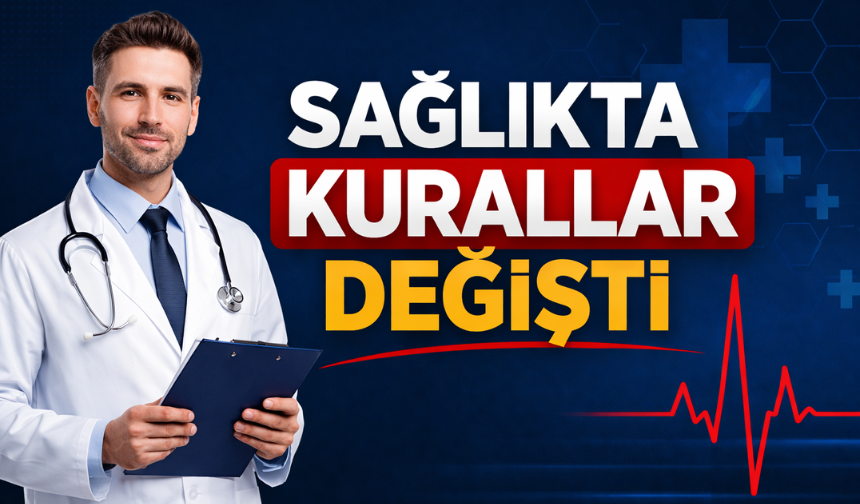 Sağlıkta Yeni Dönem: Kurallar Baştan Değişti