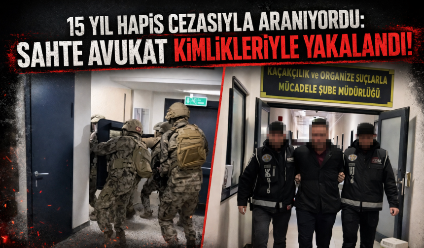 15 yıl hapis cezasıyla aranıyordu: Sahte avukat kimlikleriyle yakalandı