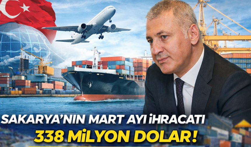 Sakarya’nın Mart Ayı İhracatı 338 Milyon Dolar