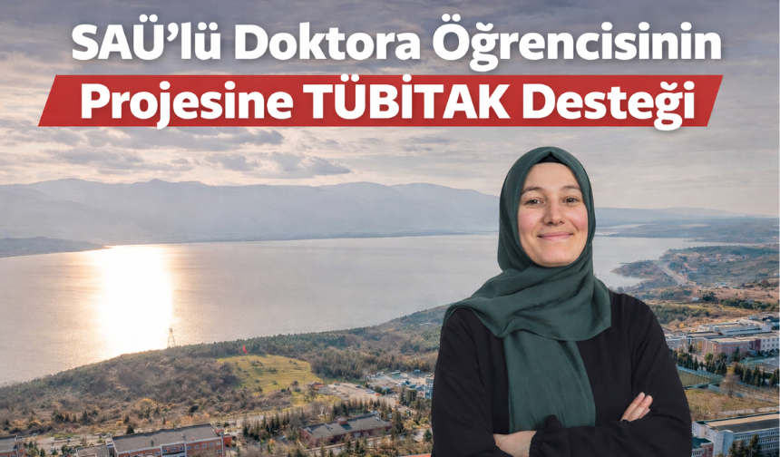 SAÜ’lü Doktora Öğrencisinin Projesine TÜBİTAK Desteği