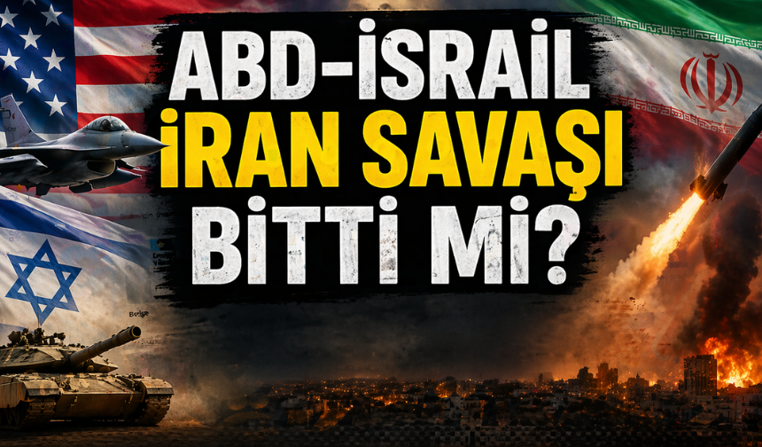 ABD-İsrail- İran Savaşı Bitti Mi? Savaşı Ne Durumda, Ateşkes Bozuldu Mu?
