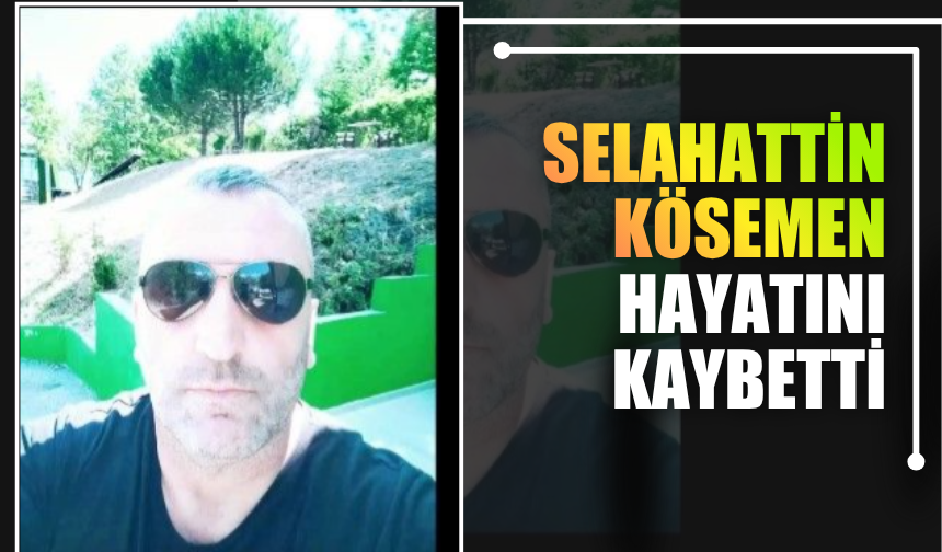 Selahattin Kösemen hayatını kaybetti